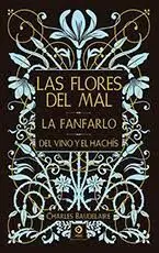 Las Flores del Mal/ la Fanfarlo/ del Vino y el Hachís