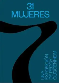 31 Mujeres. Una Exposicion de Peggy Guggenheim