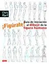 Figurate! Guia de Iniciacion Al Dibujo de la Figura Humana