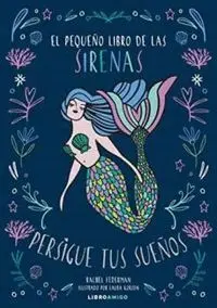 El Pequeño Libro de las Sirenas. Persigue Tus Sueños