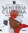 Pequeña Enciclopedia de la Santería Cubana. Rituales y Magia