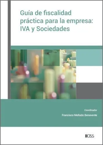 Guía de Fiscalidad Práctica para la Empresa: Iva y Sociedades