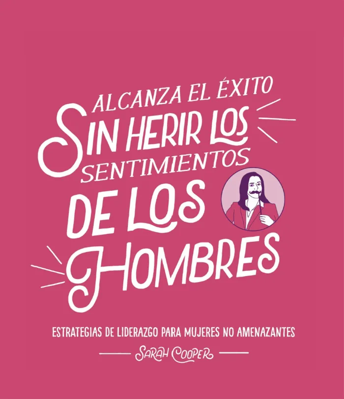 Alcanza el Éxito sin Herir los Sentimientos de los Hombres