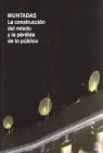 Muntadas. La Construccion del Miedo y la Perdida de lo Publico