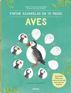 Aves. Pintar Acuarelas en 10 Pasos