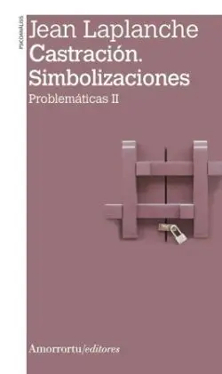 Castración. Simbolizaciones. Problemáticas Ii
