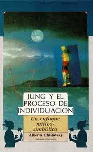 Jung y el Proceso de Individuacion. Un Enfoque Mitico-Simbolico