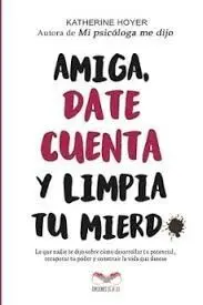 Amiga, Date Cuenta y Limpia tu Mierd*
