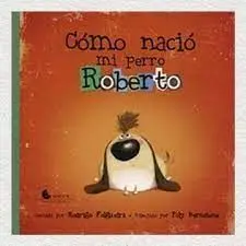 Cómo Nacio mi Perro Roberto