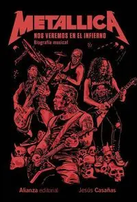 Metallica. Nos Veremos en el Infierno. Biografia Musical
