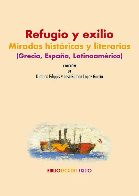 Refugio y Exilio: Miradas Historicas y Literarias (Grecia, España, Latinoamerica)