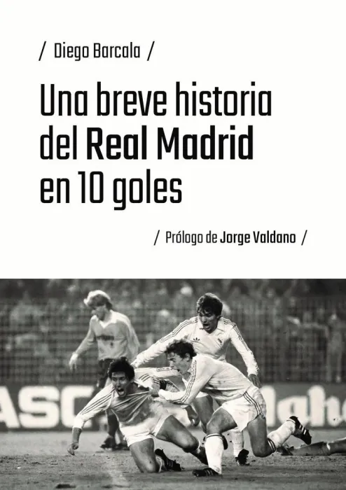 Una Breve Historia del Real Madrid en 10 Goles
