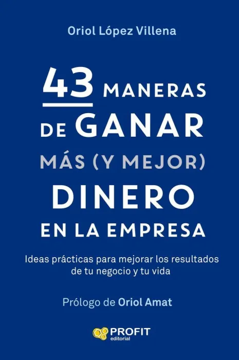 43 Maneras de Ganar Más (Y Mejor) Dinero en la Empresa