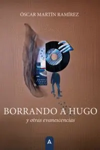 Borrando a Hugo y Otras Evanescencias
