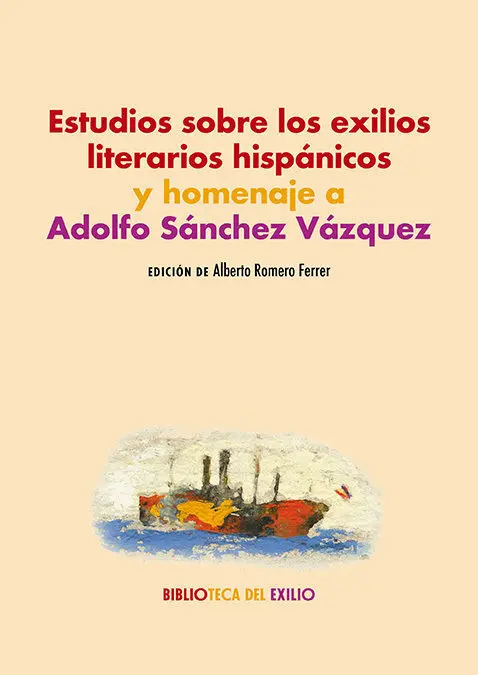 Estudios Sobre los Exilios Literarios Hispánicos y Homenaje a Adolfo Sánchez Váz