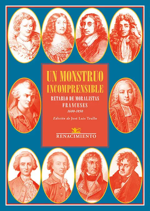 Un Monstruo Incomprensible. Retablo de Moralistas Franceses
