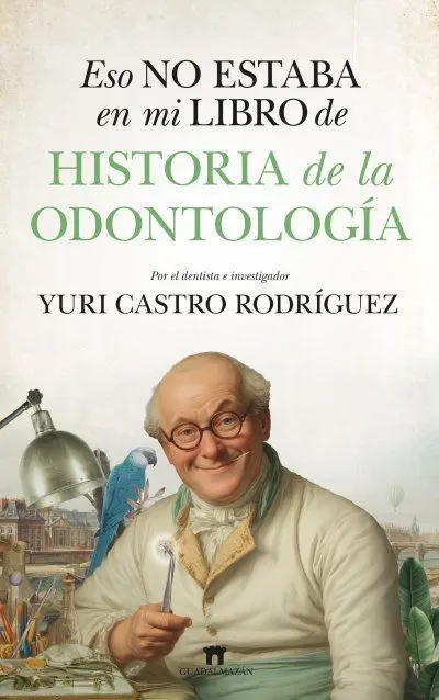 Eso no Estaba en mi Libro de Historia de la Odontología