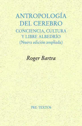 Antropologia del Cerebro: Conciencia, Cultura y Libre Albedrío