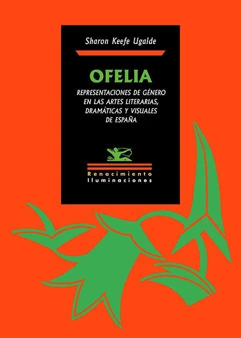Ofelia. Representaciones de Género en las Artes Literarias, Dramáticas y Visuale