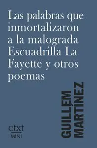 Las Palabras que Inmortalizaron a la Malograda Escuadrilla la Fayette y Otros Poemas