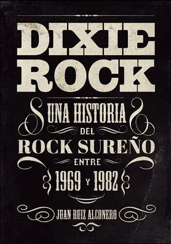 Dixie Rock. Una Historia del Rock Sureño entre 1969 y 1982