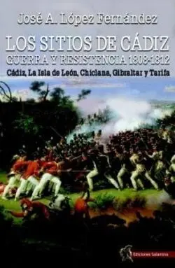 Los Sitios de Cadiz: Guerra y Resistencia 1808-1812