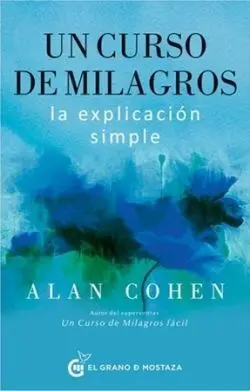 Un Curso de Milagros: la Explicacion Simple