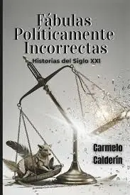 Fábulas Políticamente Incorrectas. Historias del Siglo Xxi