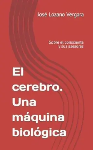 El Cerebro. Una Máquina Biológica