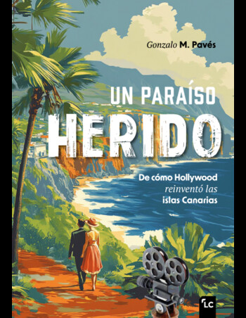 Teatro Guiniguada. Presentación: “Un paraíso herido. De cómo Hollywood reinventó las islas Canarias”